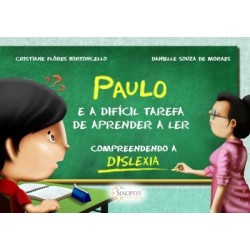 PAULO E A DIFÍCIL TAREFA DE APRENDER A LER: COMPREENDENDO A DISLEXIA