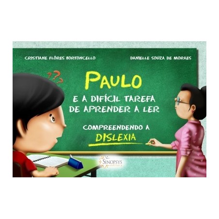 PAULO E A DIFÍCIL TAREFA DE APRENDER A LER: COMPREENDENDO A DISLEXIA
