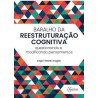 BARALHO DA REESTRUTURAÇÃO COGNITIVA: QUESTIONANDO E MODIFICANDO PENSAMENTOS