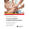 A terapia cognitivo - comportamental positiva  - Protocolos de Tratamento Individual e em Grupo