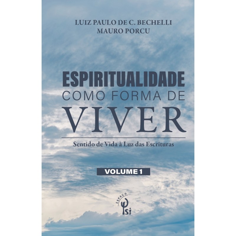 ESPIRITUALIDADE COMO FORMA DE VIVER - Sentido de vida a luz das escrituras