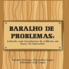 BARALHO DE PROBLEMAS: LIDANDO COM TRANSTORNOS DA INFÂNCIA EM BUSCA DO BEM-ESTAR.