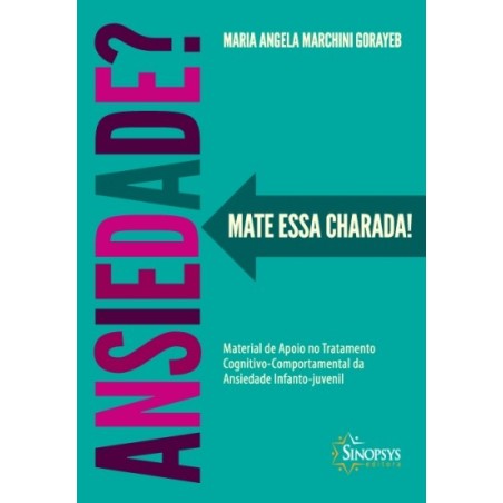 ANSIEDADE? MATE ESSA CHARADA! MATERIAL DE APOIO NO TRATAMENTO COGNITIVO-COMPORTAMENTAL DA ANSIEDADE INFANTO-JUVENIL