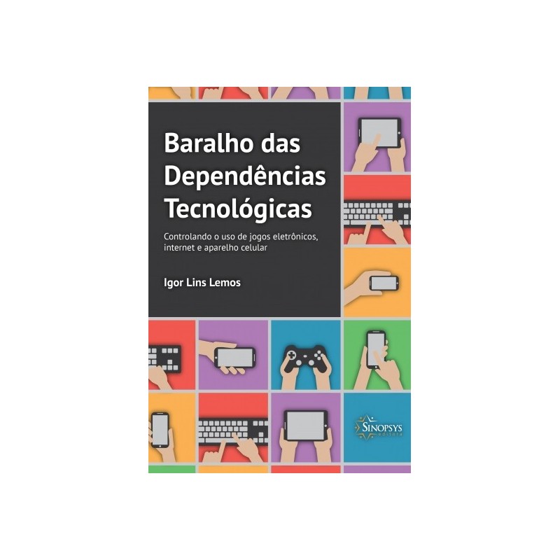 BARALHO DAS DEPENDÊNCIAS TECNOLÓGICAS: CONTROLANDO O USO DE JOGOS ELETRÔNICOS, INTERNET E APARELHO CELULAR